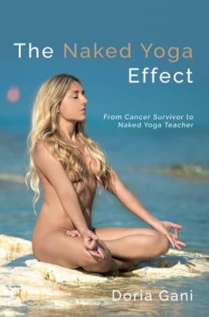 Seller image for Naked Yoga Effect : From Cancer Survivor to Naked Yoga Teacher for sale by GreatBookPrices