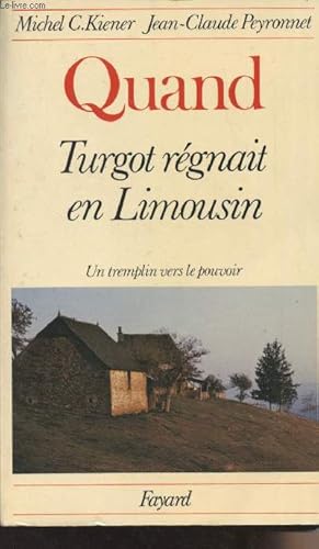 Bild des Verkufers fr Quant Turgot rgnait en Limousin - Un tremplin vers le pouvoir zum Verkauf von Le-Livre