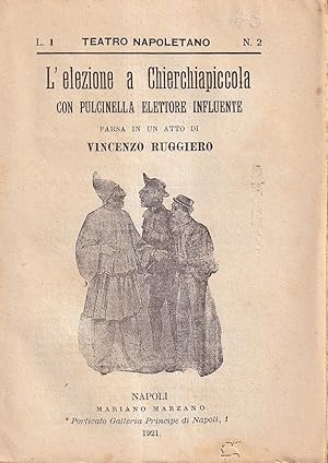 Image du vendeur pour L'Elezione a Chierchiapiccola con Pulcinella Elettore Influente (Farsa in un Atto) mis en vente par Il Salvalibro s.n.c. di Moscati Giovanni