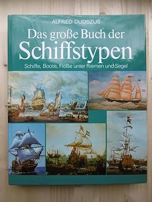 Das grosse Buch der Schiffstypen. (Schiffe, Boote, Flöße unter Riemen und Segel; Historische Schi...