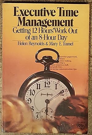 Imagen del vendedor de Executive Time Management: Getting Twelve Hours Work Out of an Eight Hour Day a la venta por Mountain Gull Trading Company