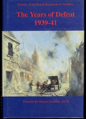 YEARS OF DEFEAT 1939 - 1941: History of the Royal Regiment of Artillery - Volume 5 (History of th...