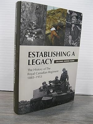 ESTABLISHING A LEGACY: THE HISTORY OF THE ROYAL CANADIAN REGIMENT 1883-1953