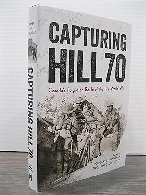 Seller image for CAPTURING HILL 70 CANADA'S FORGOTTEN BATTLE OF THE FIRST WORLD WAR for sale by MAPLE RIDGE BOOKS