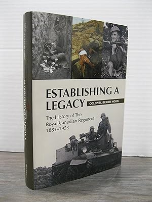 ESTABLISHING A LEGACY: THE HISTORY OF THE ROYAL CANADIAN REGIMENT 1883 - 1953