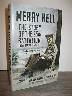 MERRY HELL: THE STORY OF THE 25th BATTALION (NOVA SCOTIA REGIMENT) CANADIAN EXPEDITIONARY FORCE 1...