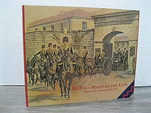 RCHA - RIGHT OF THE LINE: AN ANECDOTAL HISTORY OF THE ROYAL CANADIAN HORSE ARTILLERY FROM 1871