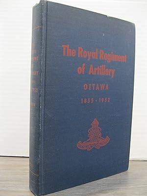 Imagen del vendedor de THE ROYAL REGIMENT OF ARTILLERY, OTTAWA, 1855-1952 a la venta por MAPLE RIDGE BOOKS