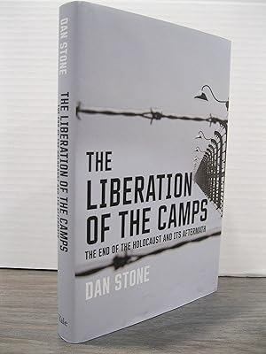 THE LIBERATION OF THE CAMPS: THE END OF THE HOLOCAUST AND ITS AFTERMATH **FIRST EDITION**