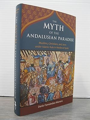 Imagen del vendedor de THE MYTH OF THE ANDALUSIAN PARADISE MUSLIMS, CHRISTIANS, AND JEWS UNDER ISLAMIC RULE IN MEDIEVAL SPAIN a la venta por MAPLE RIDGE BOOKS