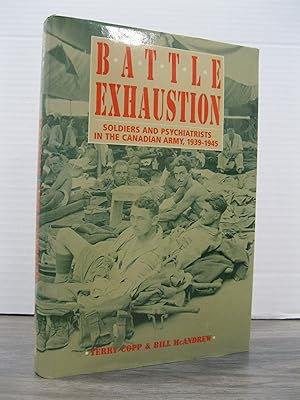 BATTLE EXHAUSTION: SOLDIERS AND PSYCHIATRISTS IN THE CANADIAN ARMY, 1939 - 1945