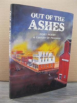 OUT OF THE ASHES: PORT PERRY A CENTURY OF PROGRESS