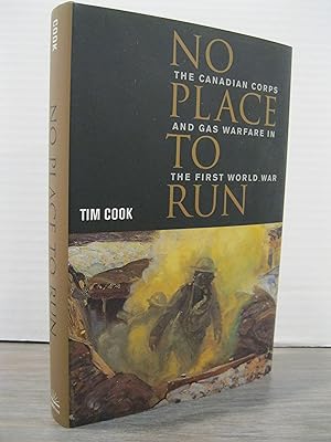 NO PLACE TO RUN: THE CANADIAN CORPS AND GAS WARFARE IN THE FIRST WORLD WAR **FIRST EDITION**