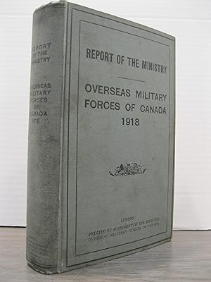 Bild des Verkufers fr REPORT OF THE MINISTRY OVERSEAS MILITARY FORCES OF CANADA 1918 zum Verkauf von MAPLE RIDGE BOOKS