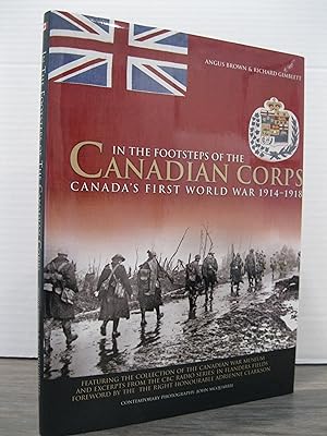 IN THE FOOTSTEPS OF THE CANADIAN CORPS: CANADA'S FIRST WORLD WAR 1914 - 1918 **SIGNED BY THE AUTH...