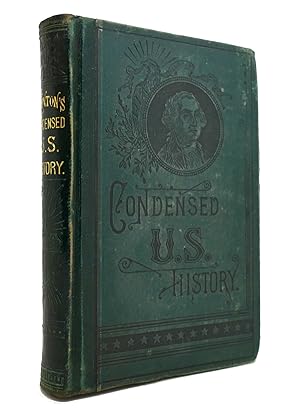 A CONDENSED SCHOOL HISTORY OF THE UNITED STATES Constructed for Definite Results in Recitation an...