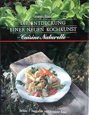 Bild des Verkufers fr Die Entdeckung einer neuen Kochkunst : cuisine naturelle. Georges Blanc. Fotogr. von Christopher Baker. [Aus d. Amerikan. bers. von Marion Zerbst] zum Verkauf von Logo Books Buch-Antiquariat