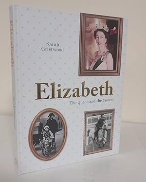 Elizabeth; the Queen and the Crown