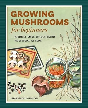 Seller image for Growing Mushrooms for Beginners : A Simple Guide to Cultivating Mushrooms at Home for sale by GreatBookPrices