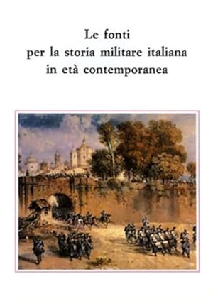 Bild des Verkufers fr Le Fonti per la storia militare italiana in et contemporanea. zum Verkauf von FIRENZELIBRI SRL