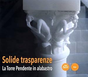 Seller image for Solide trasparenze. La Torre Pendente in alabastro. for sale by FIRENZELIBRI SRL