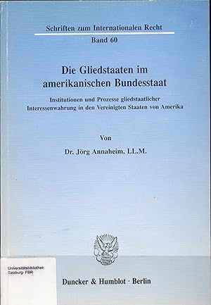 Bild des Verkufers fr Die Gliedstaaten im amerikanischen Bundesstaat. Institutionen und Prozesse gliedstaatlicher Interessenwahrung in den Vereinigten Staaten von Amerika. zum Verkauf von avelibro OHG