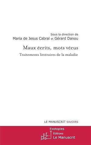 Image du vendeur pour maux crits, mots vcus ; traitements littraires de la maladie mis en vente par Chapitre.com : livres et presse ancienne