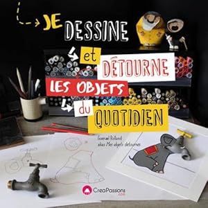 je dessine et détourne les objets du quotidien