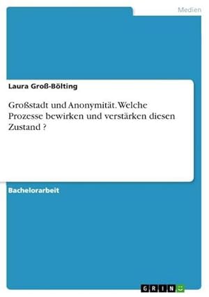 Bild des Verkufers fr Grostadt und Anonymitt. Welche Prozesse bewirken und verstrken diesen Zustand ? zum Verkauf von AHA-BUCH GmbH