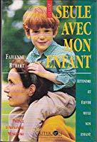 Seller image for Seule Avec Mon Enfant : Attendre Et lever Seule Son Enfant for sale by RECYCLIVRE