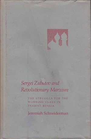 Seller image for Sergei Zubatov and Revolutionary Marxism: The Struggle for the Working Class in Tsarist Russia for sale by Goulds Book Arcade, Sydney
