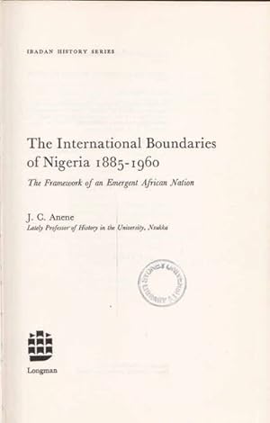 The International Boundaries of Nigeria, 1885-1960;: The Framework of an Emergent African Nation