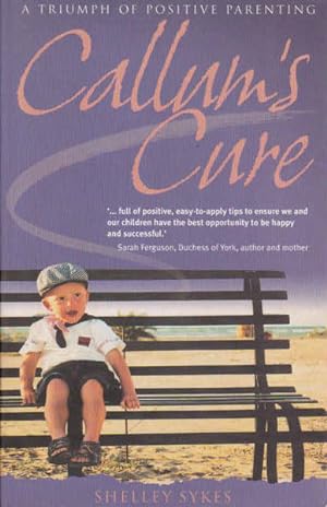 Seller image for Callum's Cure : A Triumph of Positive Parenting for sale by Goulds Book Arcade, Sydney