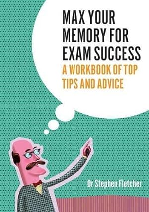 Image du vendeur pour Max your Memory for Exam Success: A workbook of top tips and advice mis en vente par WeBuyBooks