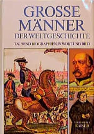 Bild des Verkufers fr Groe Mnner der Weltgeschichte: Tausend Biographien in Wort und Bild zum Verkauf von Gerald Wollermann