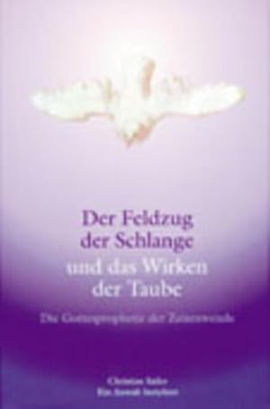 Bild des Verkufers fr Der Feldzug der Schlange und das Wirken der Taube. Die Gottesprophetie der Zeitenwende. zum Verkauf von Gerald Wollermann