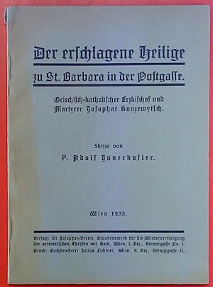 Seller image for Der erschlagene Heilige zu St. Barbara in der Postgasse - Griechisch-katholischer Erzbischof und Martyrer Josaphat Kunzewytsch. Skizze. Mit Anhang for sale by biblion2