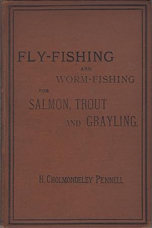 Bild des Verkufers fr FLY-FISHING AND WORM-FISHING FOR SALMON, TROUT AND GRAYLING. By H. Cholmondeley-Pennell. Late H.M. Inspector of Fisheries. zum Verkauf von Coch-y-Bonddu Books Ltd