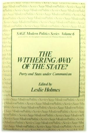 Bild des Verkufers fr The Withering Away of the State? Party and State Under Communism (SAGE Modern Politics Series, Volume 6) zum Verkauf von PsychoBabel & Skoob Books