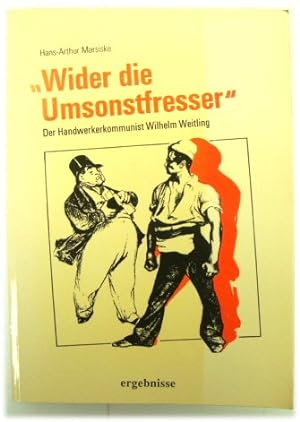 Bild des Verkäufers für Wider Die Umsonstfresser: Der Handwerkercommunist Wilhelm Weitling zum Verkauf von PsychoBabel & Skoob Books