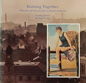 Knitting Together - Memories of Leicestershire's Hosiery Industry