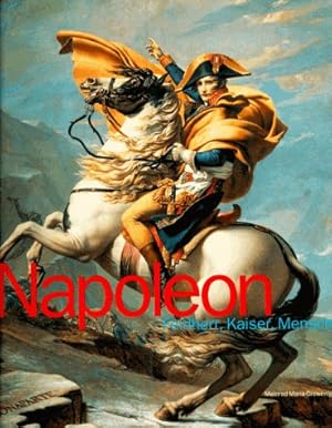 Bild des Verkufers fr Napoleon - Feldherr, Kaiser, Mensch. Anlsslich der Ausstellung Napoleon - Feldherr, Kaiser, Mensch, im Historischen Museum der Pfalz, Speyer. Mit Texten von Bernard Chevallier, Meinrad Maria Grewenig und Sabine Kaufmann. zum Verkauf von Buch-Galerie Silvia Umla