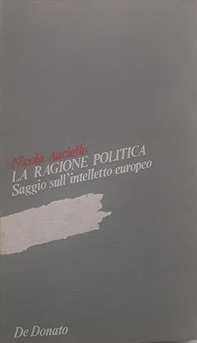 Image du vendeur pour La ragione politica: saggi sull'intelletto europeo mis en vente par librisaggi