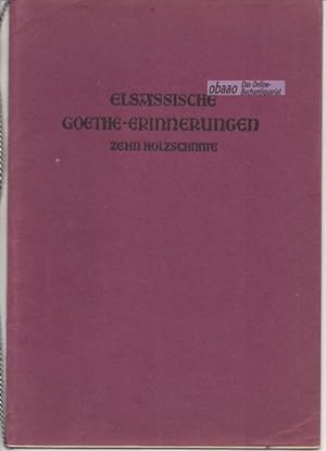 Elsässische Goethe-Erinnerungen. Zehn Holzschnitte