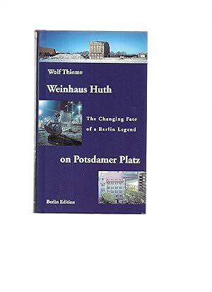 WEINHAUS HUTH ON POTSDAMER PLATZ: The Changing Fate Of A Berlin Legend. Berlin Edition. Translati...