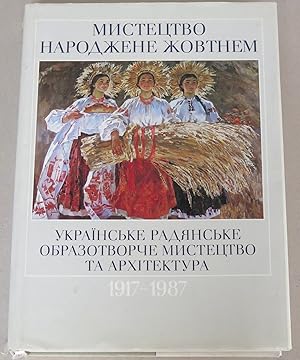 Bild des Verkufers fr Art Born of October. Soviet Ukrainian Pictorial Art and Architecture 1917-1987 = Mystetstvo narodzhene zhovtnem. Ukranske radianske obrazotvorche mystetstvo ta arkhitektura 1917-1987 = Iskusstvo rozhdennoe Oktyabrem. Ukrainskoe sovetskoe izobrazitelnoe iskusstvo i arkhitektura 1917-1987 zum Verkauf von Antikvariat Valentinska