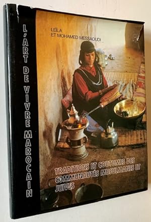 L'Art de Vivre Marocain: Traditions et Coutumes des Communautes Musulmanes et Juives (In Dustjacket)