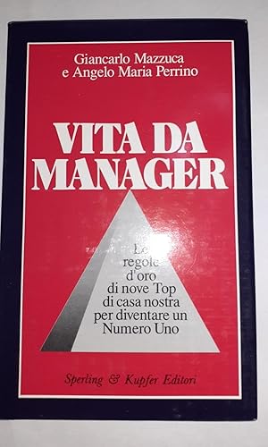 Vita da manager. Le regole d'oro di nove Top di casa nostra per diventare un Numero Uno