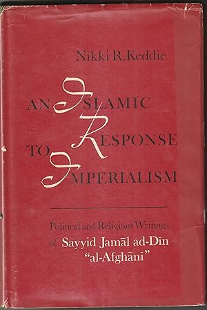 Image du vendeur pour An Islamic Response to Imperialism. Political and religious writings of Sayyid Jamal ad-Din "al-Afghani." mis en vente par Alexanderplatz Books