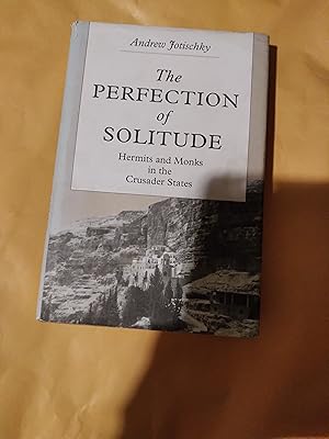 Imagen del vendedor de The perfection of solitude Hermits and monks in the crusader states a la venta por John Blanchfield